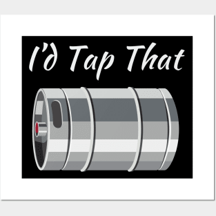 I'd Tap That (Beer Keg) Posters and Art